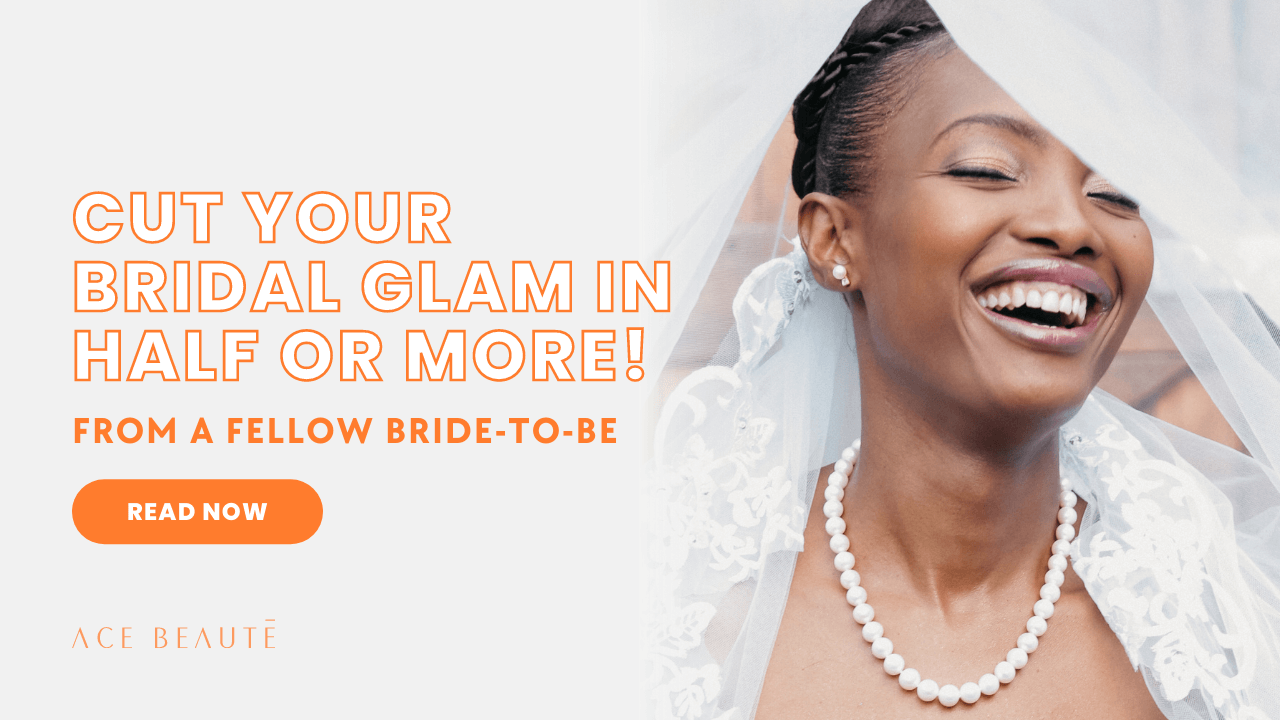 Ace Beauté - Cut Your Bridal Glam in Half or More!