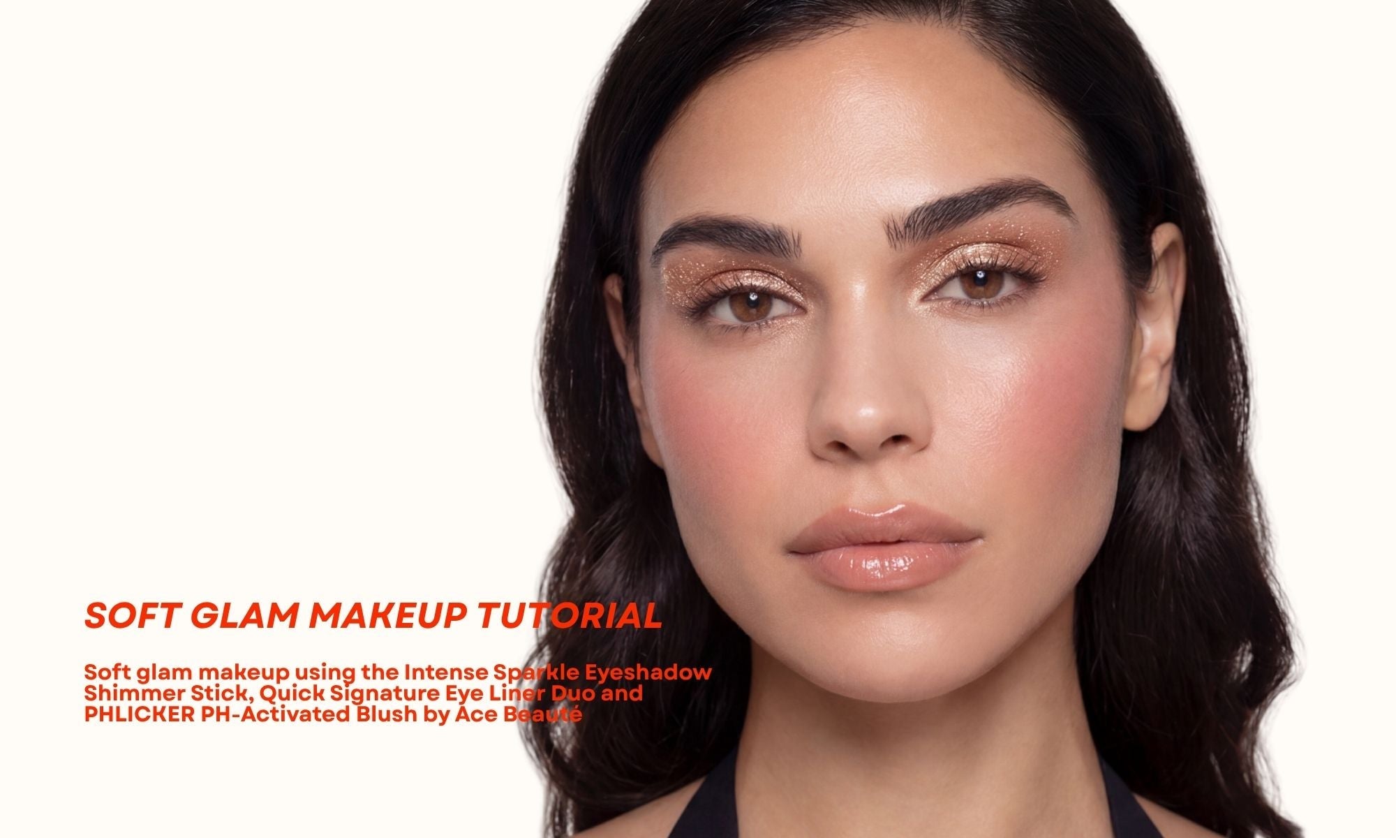 Soft glam makeup look with eyeshadow eyeliner and cream blush by Ace Beauté