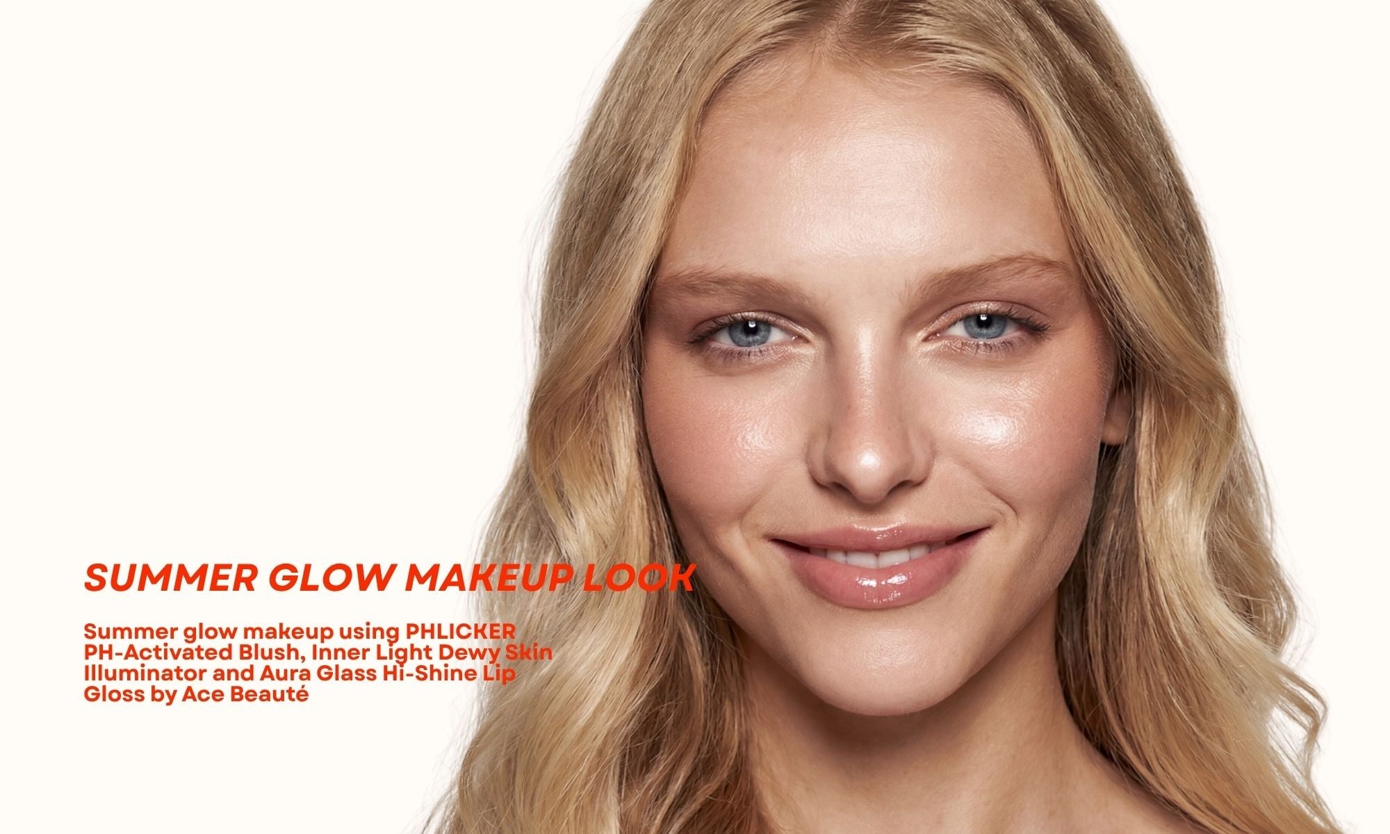 Summer glow makeup look with cream blush illuminator and glossy lips by Ace Beauté