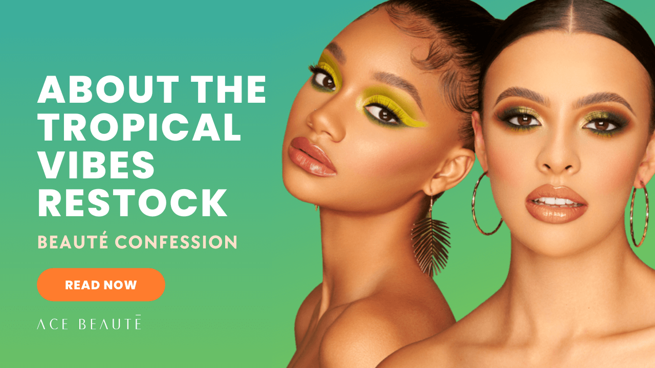Ace Beauté - About the Tropical Vibes Restock