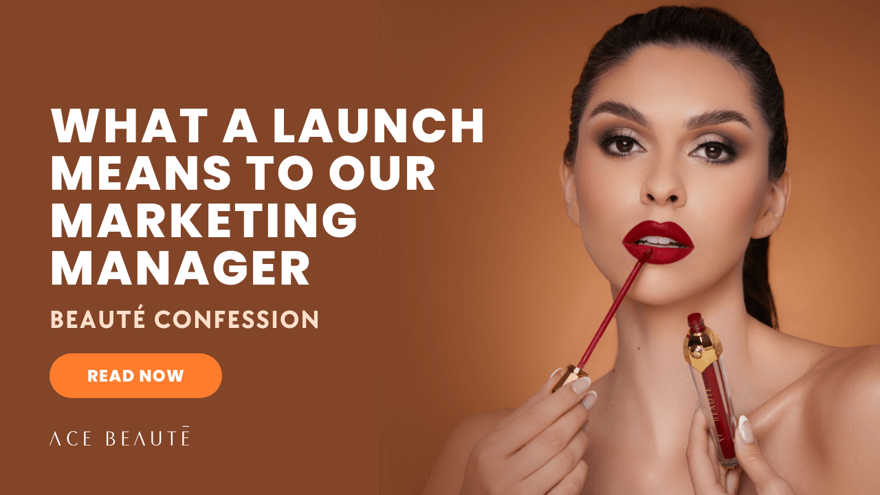 Ace Beauté - What a Launch Means to Our Marketing Manager