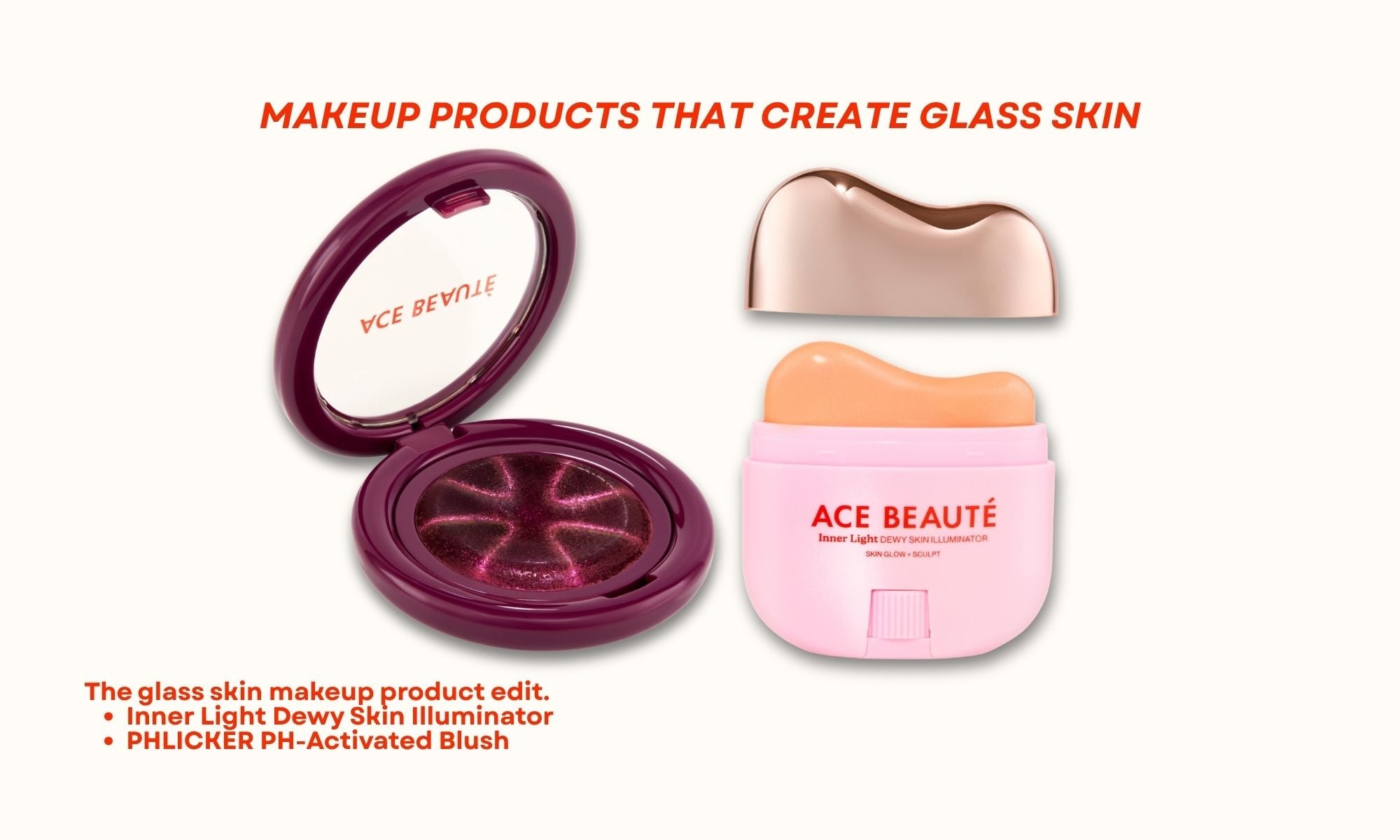 Makeup products that create glass skin including Inner Light Illuminator and PHLICKER Blush by Ace Beauté